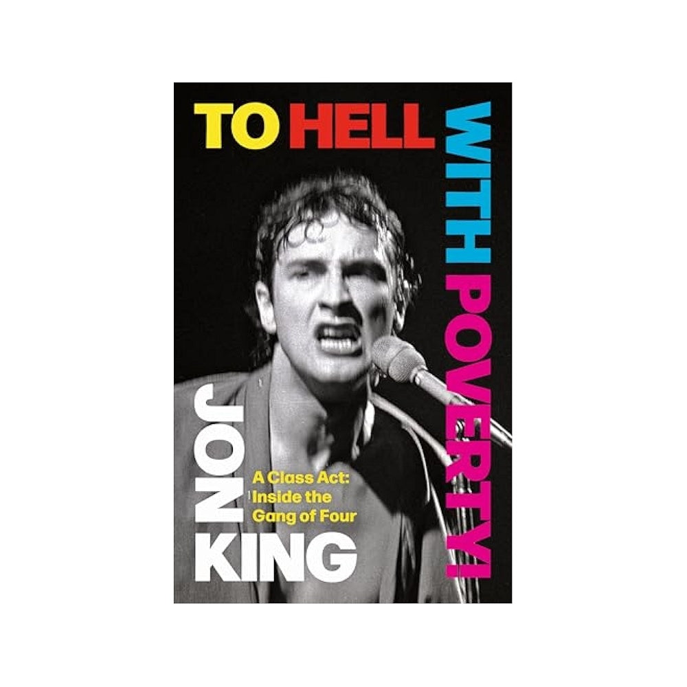 Jon King (Gang Of Four) - To Hell With Poverty! A Class Act
