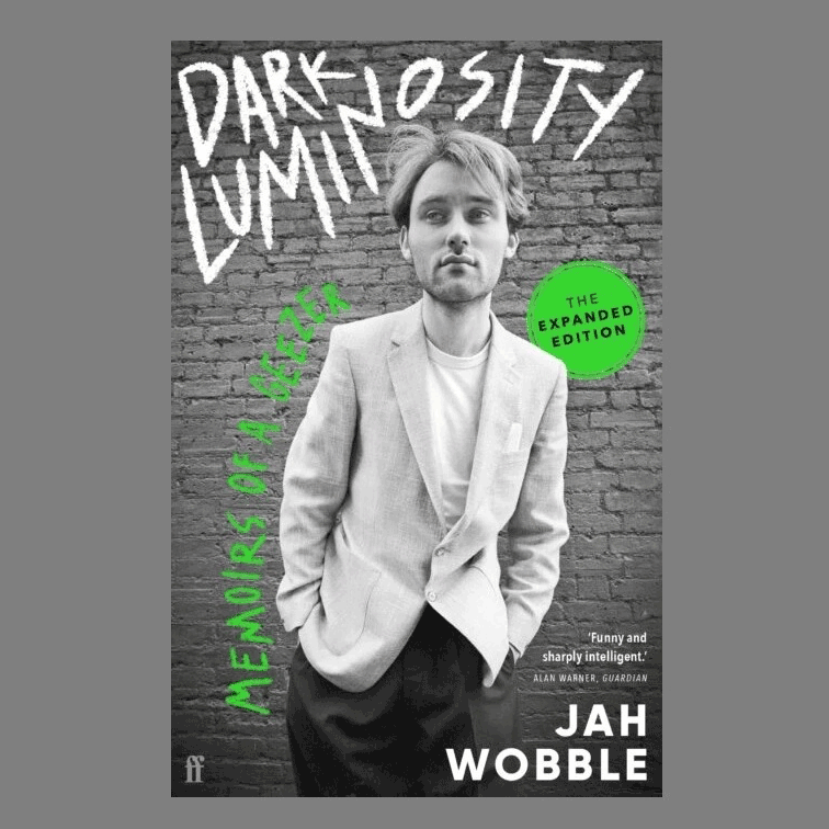 Jah Wobble - Dark Luminosity - Memoirs of a Geezer (The Expanded Edition): Book