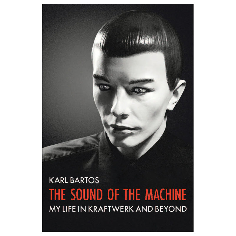 Karl Bartos (Kraftwerk) - The Sound of the Machine - My Life In Kraftwerk And Beyond: Signed Paperback Book