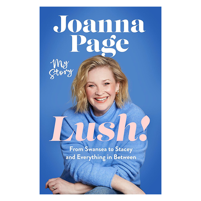 Joanna Page - Lush! My Story - From Swansea to Stacey and Everything in Between: Signed Hardback Book
