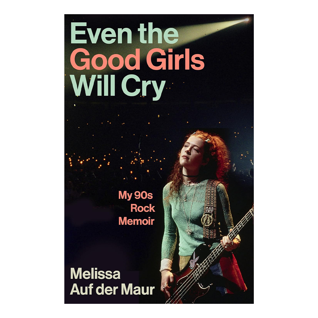 Melissa Auf der Maur - Even the Good Girls Will Cry - My 90s Rock Memoir: Signed Hardback Book
