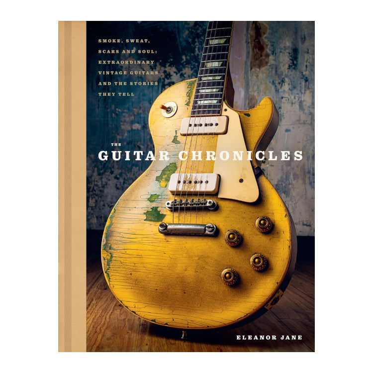 Eleanor Jane - The Guitar Chronicles: Smoke, Sweat, Scars And Soul: Extraordinary Vintage Guitars And The Stories They Tell - Signed Hardback Book