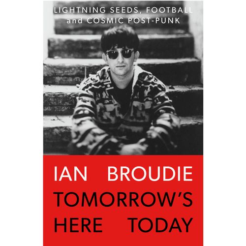 Ian Broudie - Tomorrow’s Here Today - Lightning Seeds, Football & Cosmic Post-Punk: Signed Hardback Book