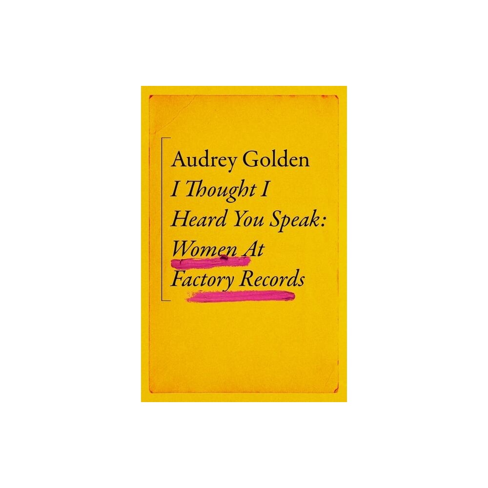 Audrey Golden - I Thought I Heard You Speak - Women at Factory Records: Signed Hardback Book