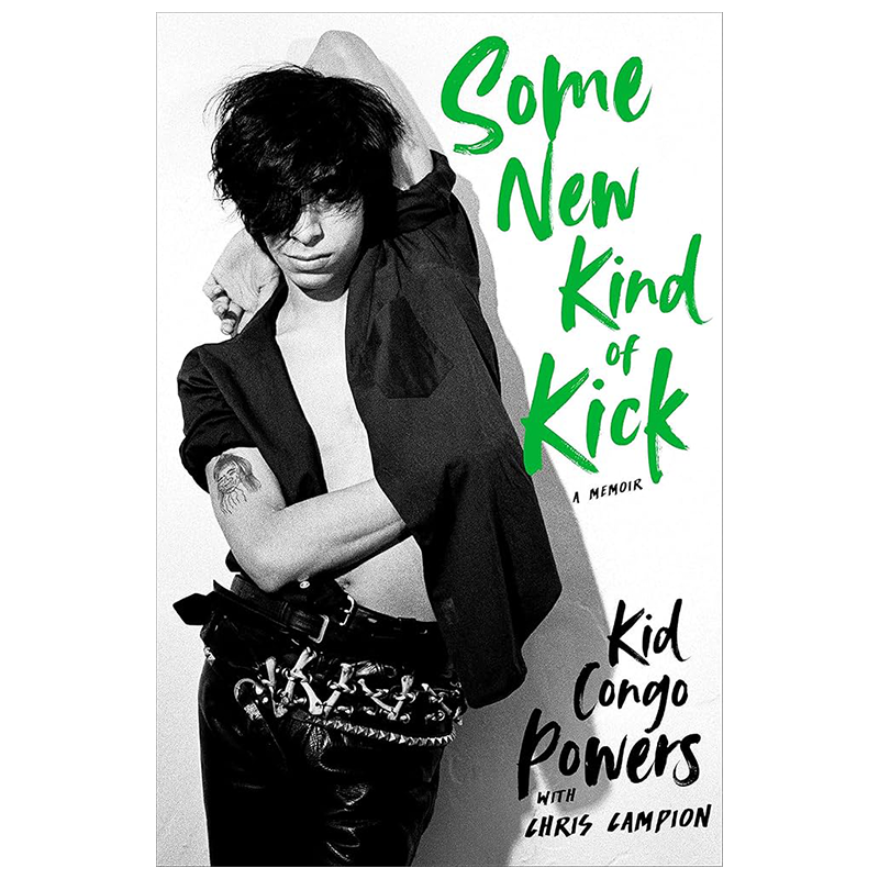 Kid Congo Powers (The Bad Seeds/The Cramps) - Some New Kind Of Kick: Signed Paperback Book