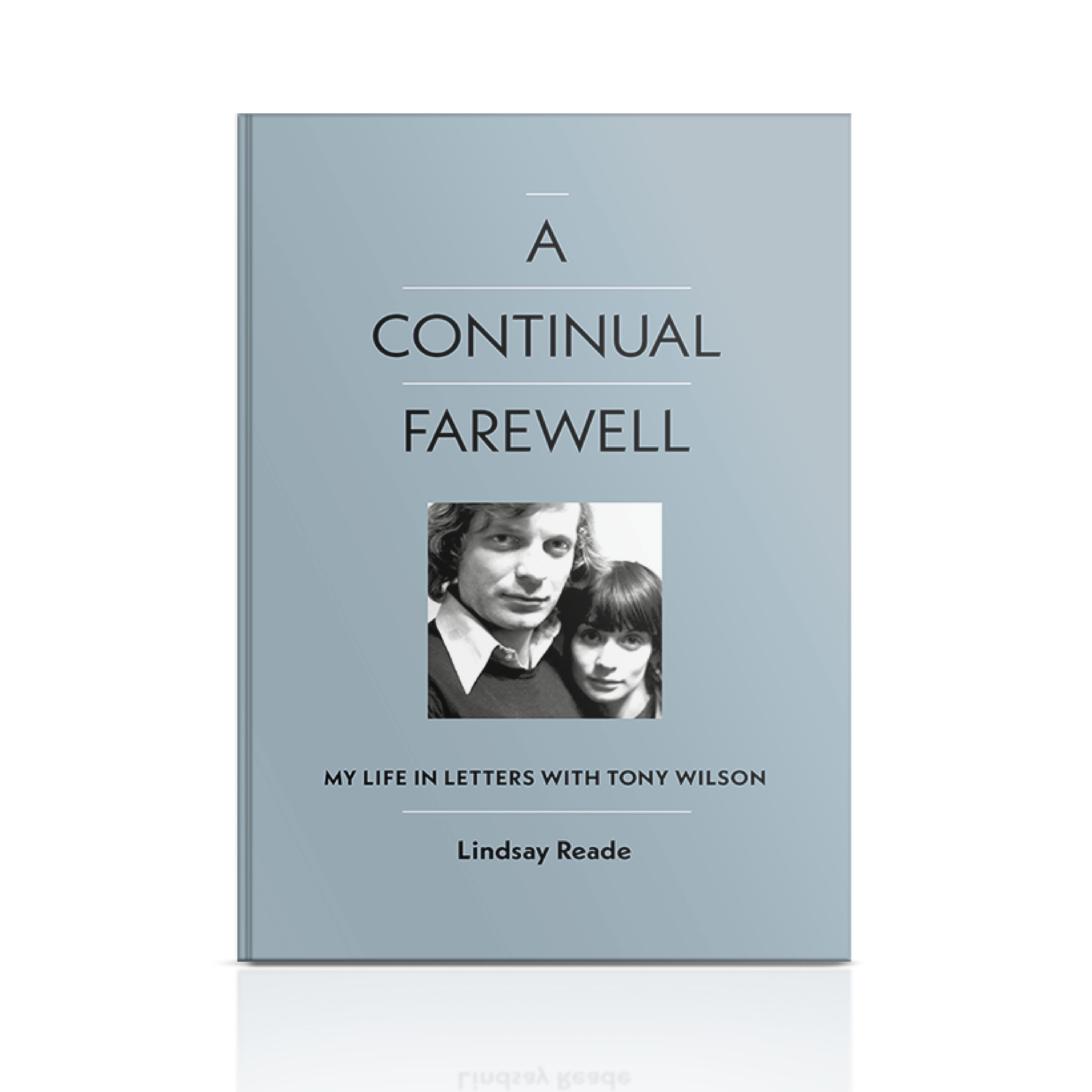 Lindsay Reade - A Continual Farewell - My Life in Letters with Tony Wilson: Signed Hardback Book