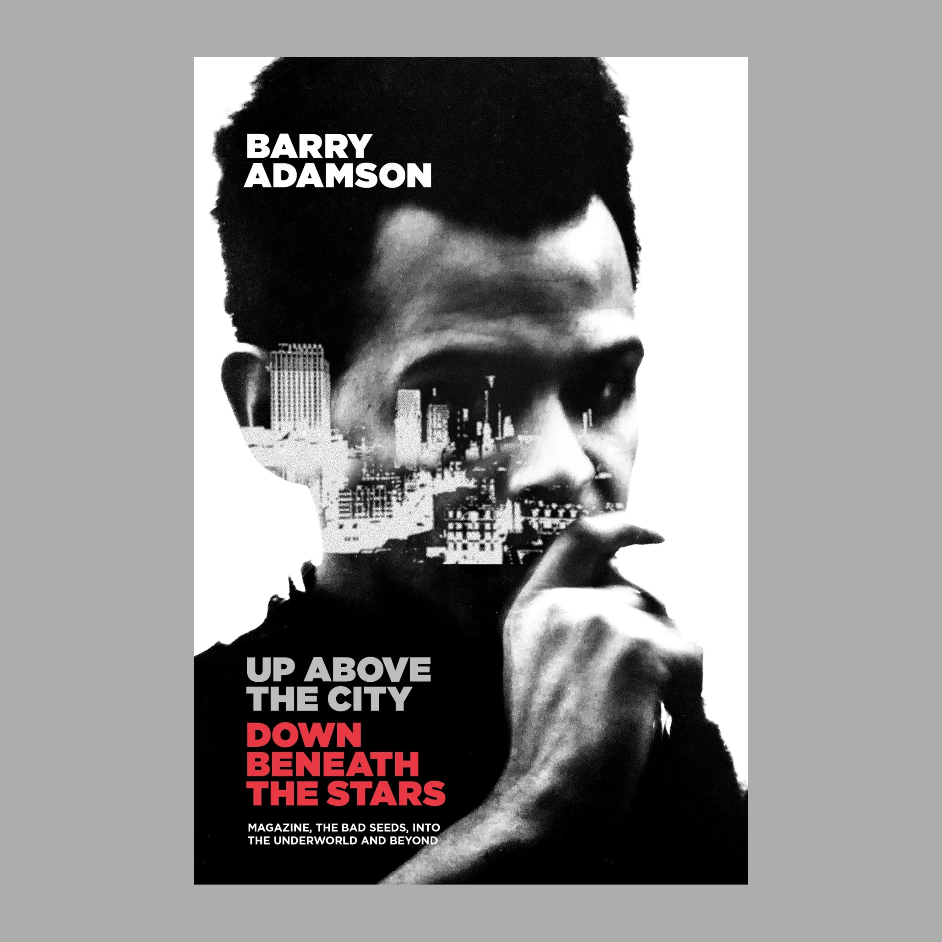 Barry Adamson - Up Above the City, Down Beneath the Stars: Magazine, the Bad Seeds, into the Underworld and Beyond: Signed Hardback Book