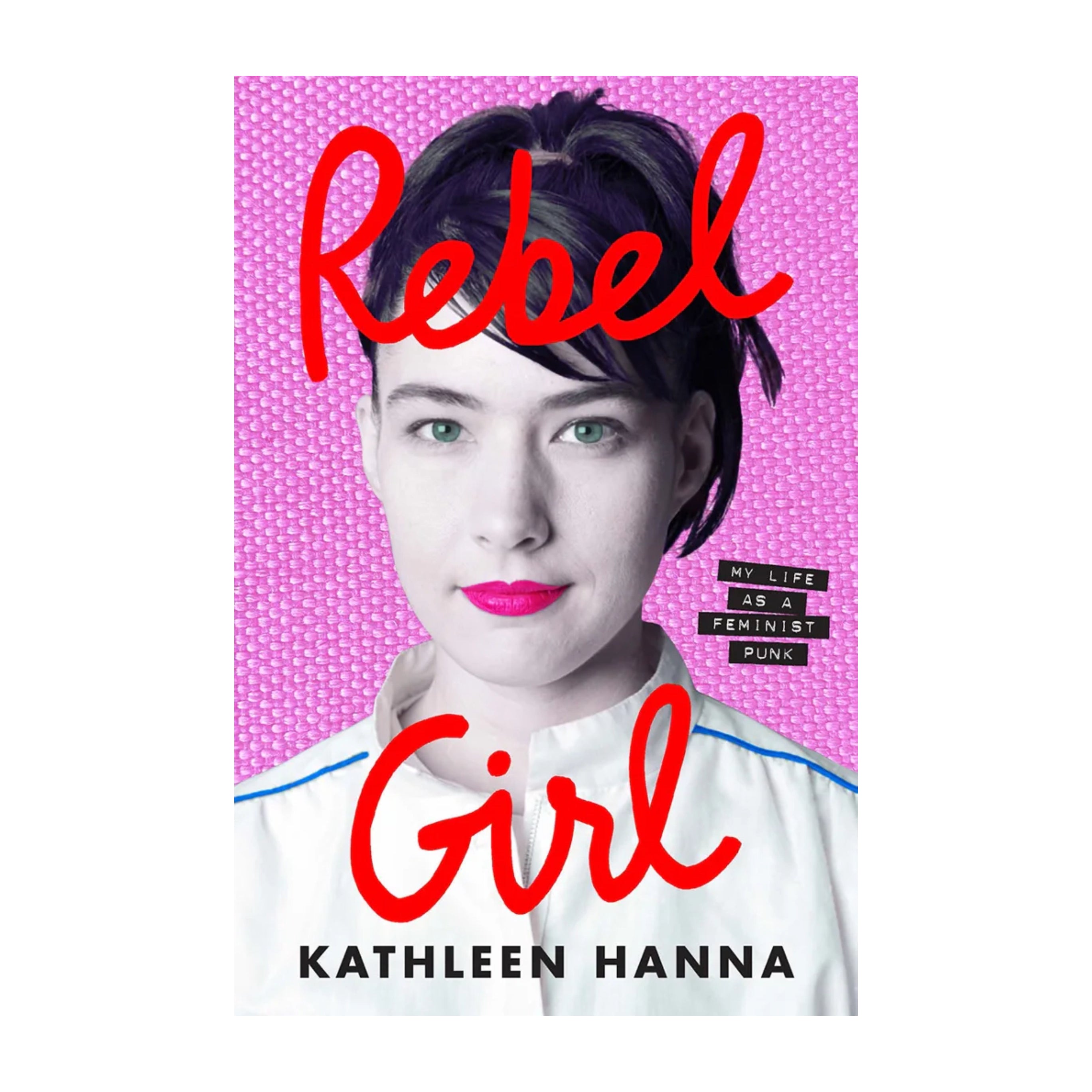 Kathleen Hanna - Rebel Girl - My Life as a Feminist Punk: Book + Signed Bookplate