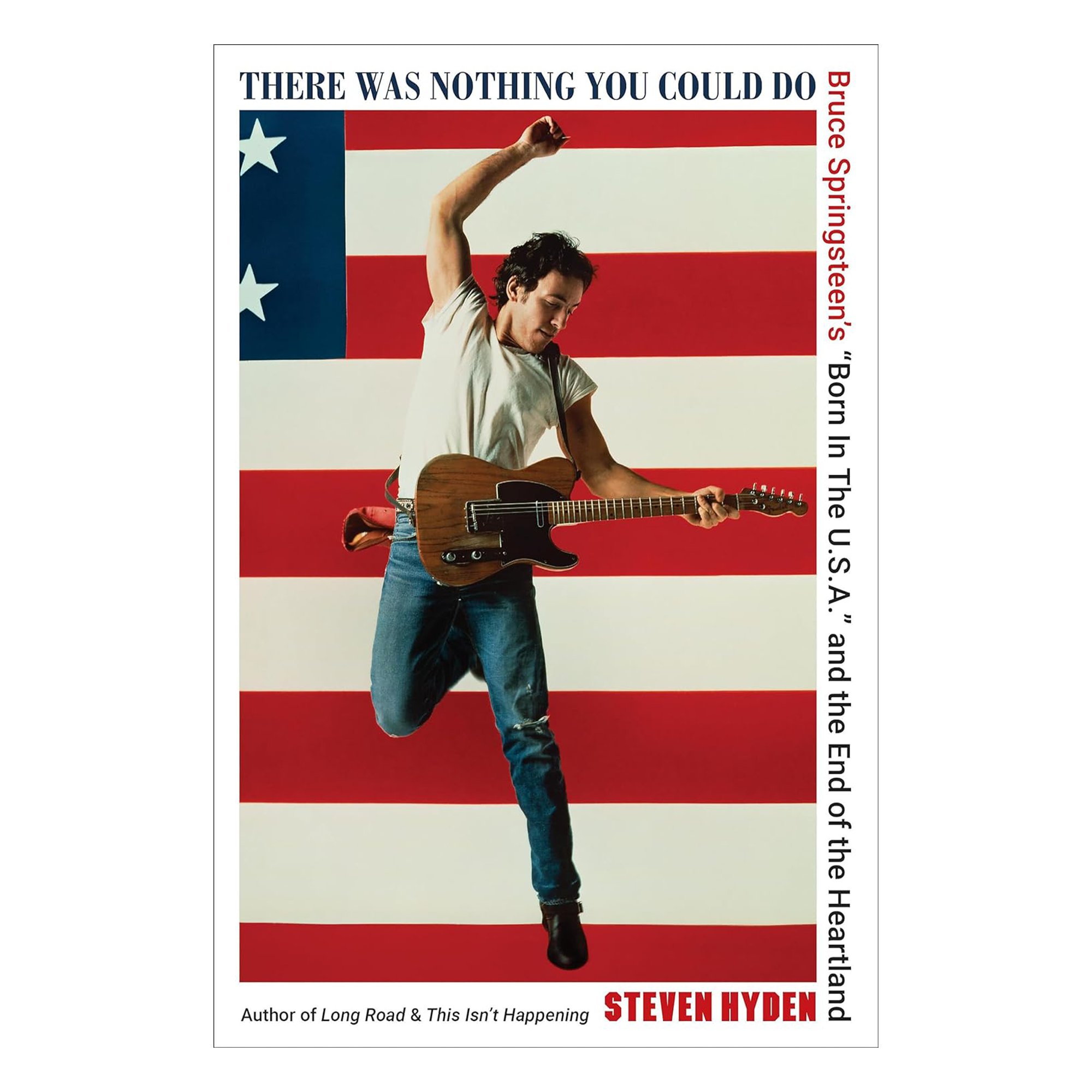 Steven Hyden - There Was Nothing You Could Do - Bruce Springsteen’s “Born In The U.S.A.” and the End of the Heartland: Hardback Book (Signed By The Author Steven Hyden)