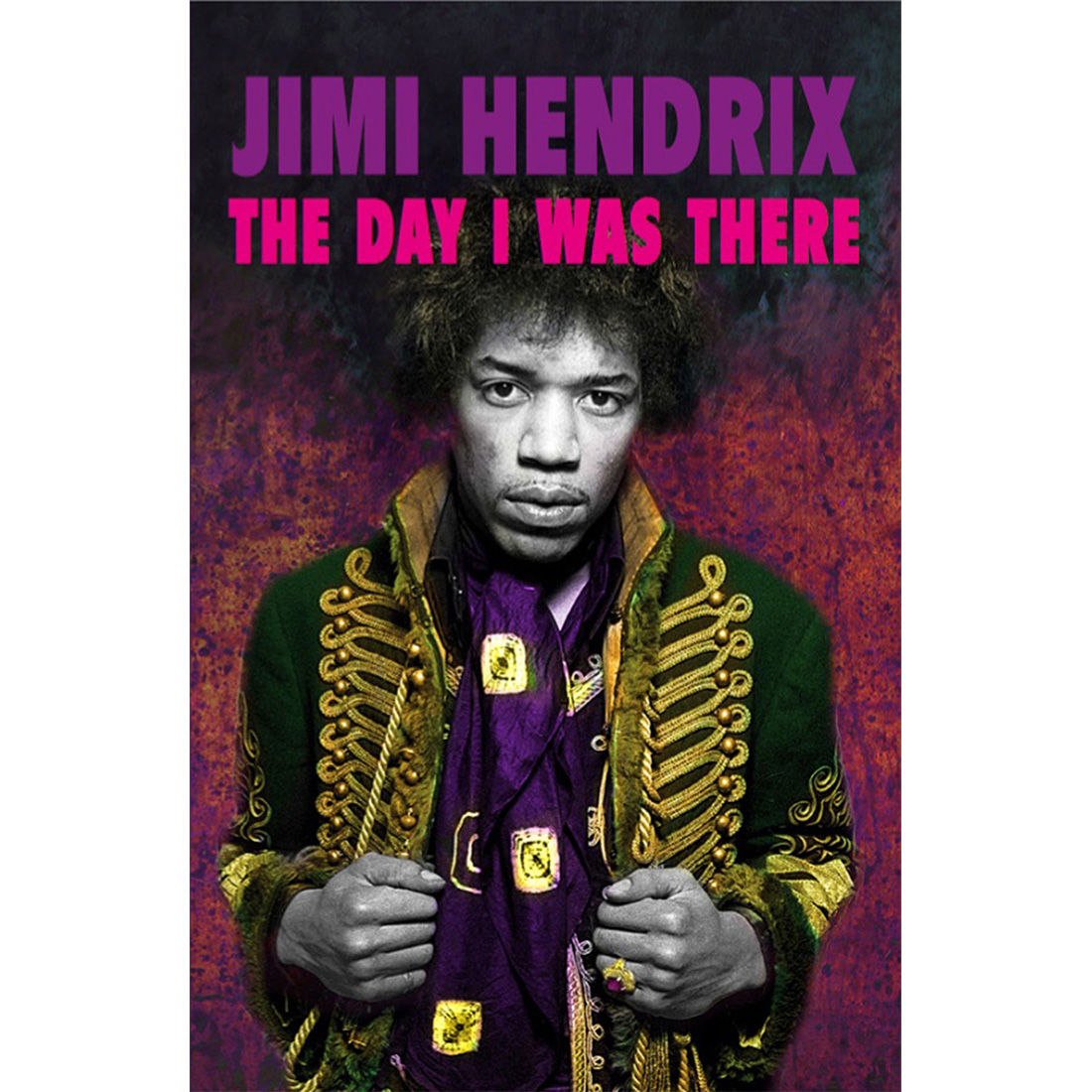 This Day In Music - Jimi Hendrix - The Day I Was There: Paperback Edition Book